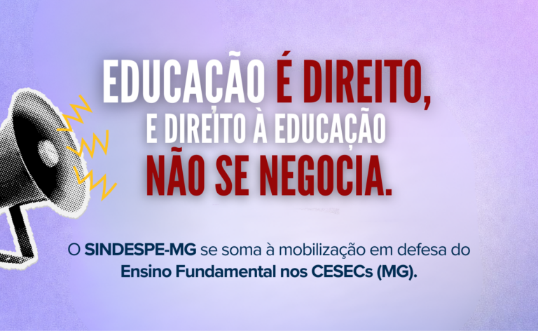 O SINDESPE-MG se soma à mobilização em defesa do Ensino Fundamental nos CESECs(MG)